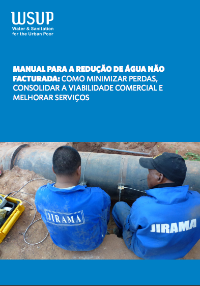 Manual para a redução de água não facturada: como minimizar perdas, consolidar a viabilidade commercial e melhorar serviços